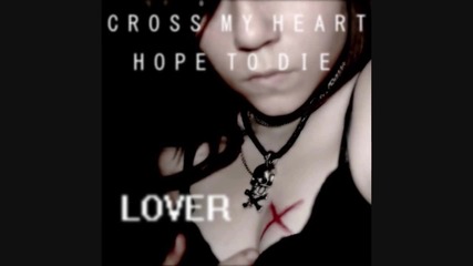 Cross My Heart Hope To Die - Lover