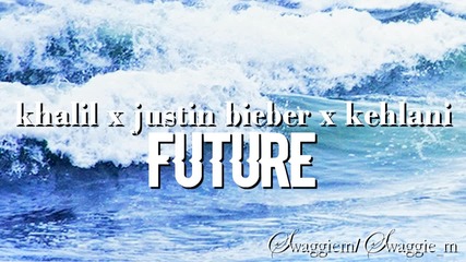 Адски нежна! Khalil ft Justin Bieber & Kehlani - Future