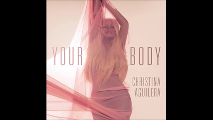 Christina Aguilera - Your Body ( Audio )