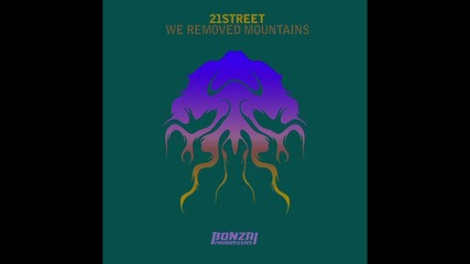 21 Street - We Removed Mountains ( Original Mix ) [high quality]