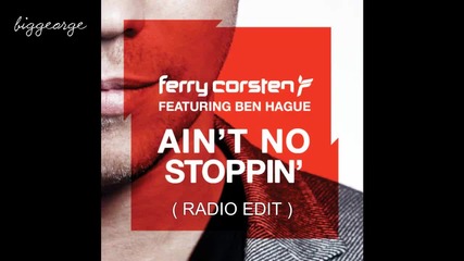 Ferry Corsten ft. Ben Hague - Ain't No Stoppin' ( Radio Edit ) [high quality]