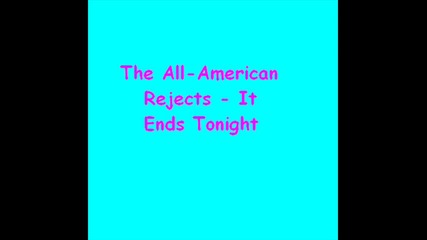 The All - American Rejects - It ends tonight