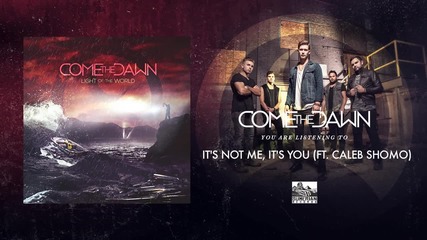 Come The Dawn - It's Not Me, It's You (feat. Caleb Shomo)
