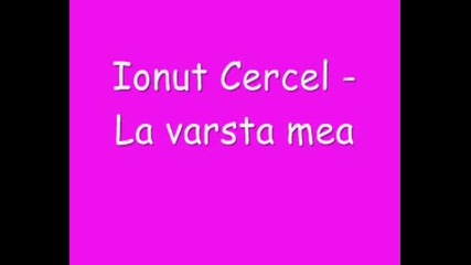 Ionut Cercel - La Varsta Mea