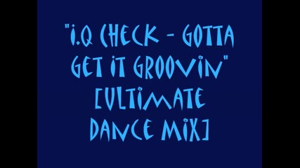 Retro Dance Music I.q Check - Gotta Get It Groovin (ultimate Dance Mix) 