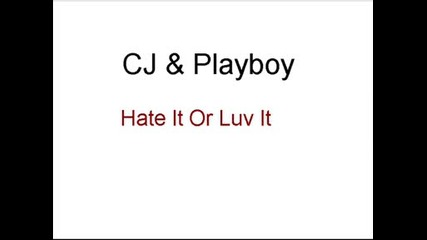 Cj Feat. Playboy - Hate It Or Luv It