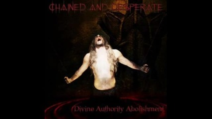Chained And Desperate - Rely On Fears ( Divine Authority Abolishment-2011)