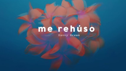 Danny Ocean - Me Rehuso Official Audio