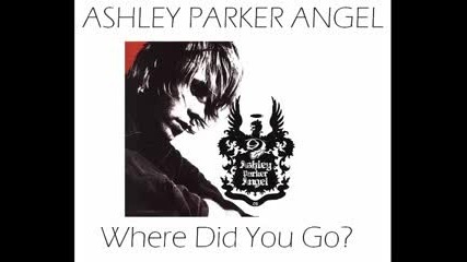Ashley Parker Angel - Where Did You Go