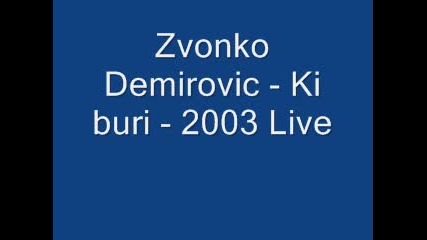 Zvonko Demirovic - Ki buri - 2003 Live