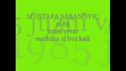mustafa sabanovic i juzni vetar 1985 - sudbina si but kali 