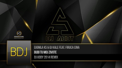 Djomla Ks & Dj Kale feat. Firuca Cina - Budi Tu Moj Zivote ( Dj Addy Remix 2014 )