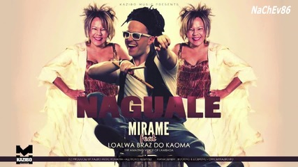 Naguale - Mirame feat. Loalwa Braz do Kaoma (by Kazibo)