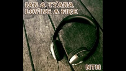 Ian And Tyana - Loving A Fire (radio Edit)