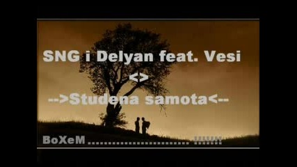 Sng , Delyan I Vesi - Studena Samota (boca)
