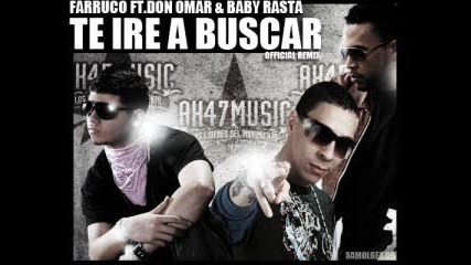 Farruco Ft. Don Omar & Baby Rasta - Te Ire A Buscar (official Remix) (idon 2) 