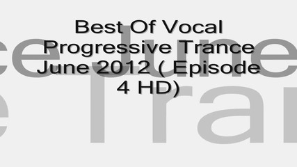 Best Of Vocal Progressive Trance June 2012 ( Episode 4 Hd)