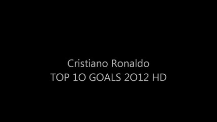 • Cristiano Ronaldo _ Top 1o Goals _ 2o12 Hd •