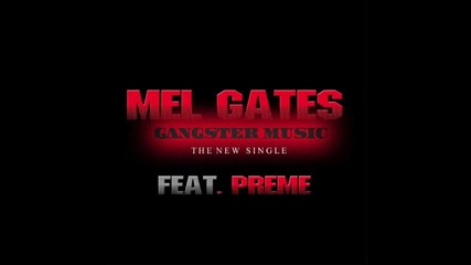Mel Gates Feat. Preme - Gangsta Music