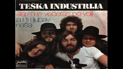 Teska Industrija - Alaj mi je veceras po volji