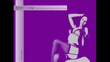 Erotic - Lounge Chris Le Blanc feat. Miss Luna Into My Dream 