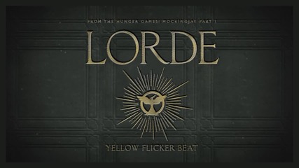 Lorde - Yellow Flicker Beat (from The Hunger Games- Mockingjay Part 1) (audio) - Amazing