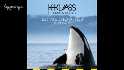 K - Klass And Bobbi Depasois - Let Me Show You ( K - Klass 2015 Remix )