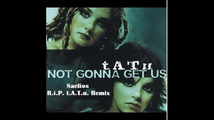 2012 • Not Gonna Get Us ( Saelios R.i.p. t.a.t.u. Remix ) /electro house/ free download