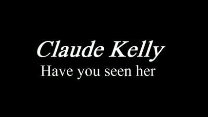 Claude Kelly - Have You Seen Her