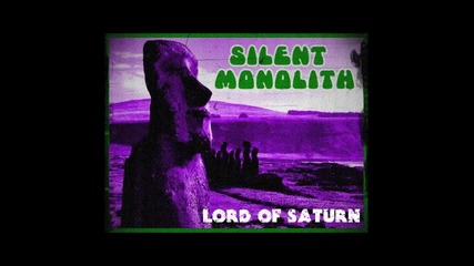 Silent Monolith- Lord Of Saturn