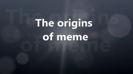 The Origins Of Meme.