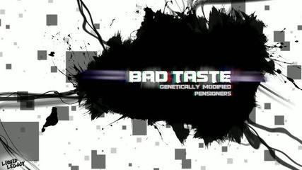 Bad Taste - Genetically Modified Pensioners [electro]