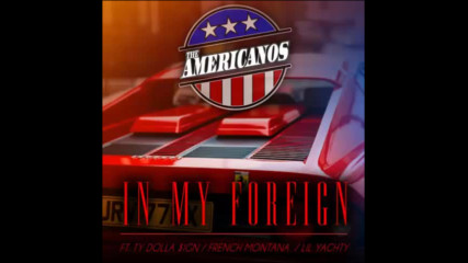 *2016* The Americanos ft. Ty Dolla Sign, Lil Yachty, Nicky Jam & French Montana - In My Foreign