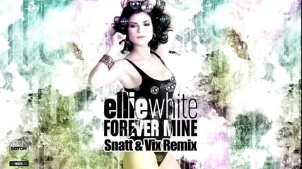 Ellie White - Forever Mine ( Snatt & Vix Remix)