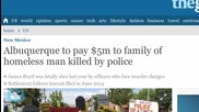 ALBUQUERQUE POLICE TAKE LIFE OF HOMELESS MAN, CITY TO PAY FAMILY $5 MILLION