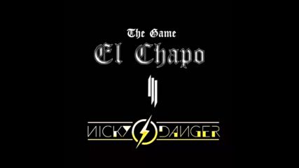 *2016* The Game & Skrillex - El Chapo ( Nicky Danger remix )