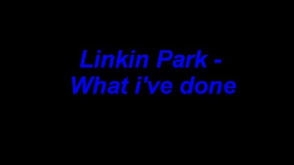 Linkin Park What Ive Done
