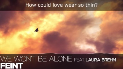 Lyrics Feint - We Wont Be Alone ft. Laura Brehm