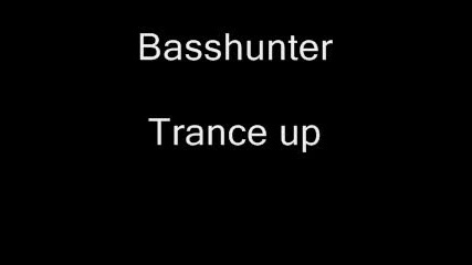 Basshunter , Trance Up