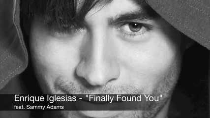 Ново-2®12 • Enrique Iglesias ft Sammy Adams - Finally Found You [•°аудио°•]