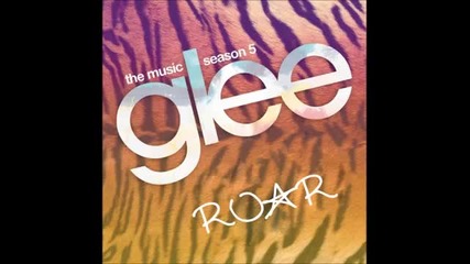 Разкошен кавър! Roar ( Glee Cast Version)