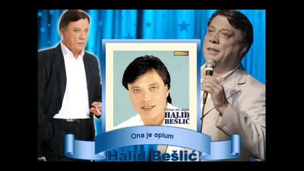 Halid Beslic - Ona je opijum