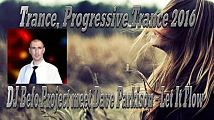 Dj Befo Project meet Dave Parkison - Let It Flow ( Bulgarian Trance, Progressive Trance Music )