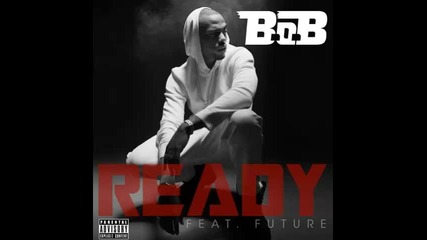 *2013* b.o.b ft. Future - Ready