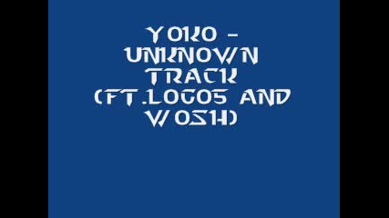 Yoko - Unknown Track (ft.logo5 And Wosh)