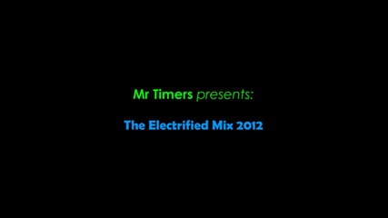 Mr Timers - The Electrified Mix 2012