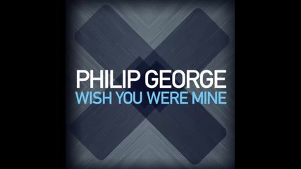 *2015* Philip George - Wish You Were Mine ( Extended mix )