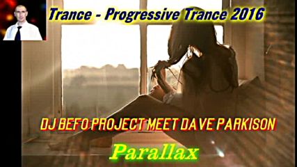 Dj Befo Project meet Dave Parkison - Parallax ( Bulgarian Trance Progressive Trance Music )