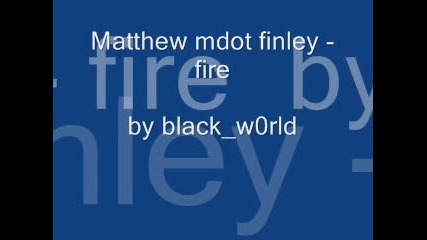 Matthew mdot finley - fire