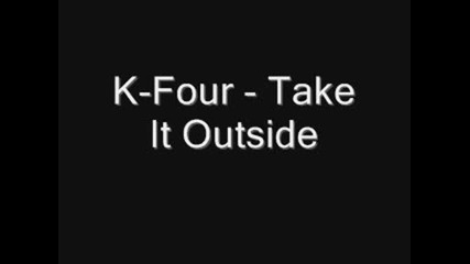 K - Four - Take It Outside